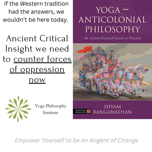 This book is the result of 30 years of research by the Yoga Philosophy Institute's founder, Dr. Shyam Ranganathan,  professional philosopher and South Asianist. This research began when Dr. Ranganathan was a student with the question of why and how the W-estern tradition erases the moral and political philosophy of colonized traditions. It culminated in the finding that the W-est rebrands Indigenous traditions as religious or spiritual, and without moral and political contributions, to normalize its colonialism and oppression and to wipe out criticism of oppression. Yoga in contrast is an ancient moral theory from South Asia, distinct from the familiar options of Virtue Ethics, Consequentialism and Deontology. It consists in a procedural devotion to the procedural Ideal---Sovereignty---that culminates in autonomy. It consists in a radical solidarity with all people regardless of natural traits like species, gender, sex or orientation.  In working on our own independence, we create public space that is safe for all people to do the same. Of course, people deeply committed to the project of W-estern colonization don't want you to know about this.  And ordinary yoga education doesn't want to emphasize this, as what it usually sells are strategies to cope with the anxiety of oppression, instead of support for generating the wherewithall to disrupt oppression. 

Yoga Anticolonial Philosophy is available widely now. Autographed copies are available from yogaphilosophy.com (in North America). 

#alleightlimbs #beyondasana #igyoga #ishvarapranidhana #neverstoplearning #onlinelearning #onlineyoga #Patanjali #philosophy #sanskrit #sanskritforyogis #Svādhyāya #tapas #yoga #yogacourse #yogaalliance #yogahistory #yogaoffthemat #yogaonline #yogaphilosophy #yogapractice #yogaresearch #yogastudies #yogasutra #yogateachers #yogateachertraining #yogis #ahimsa