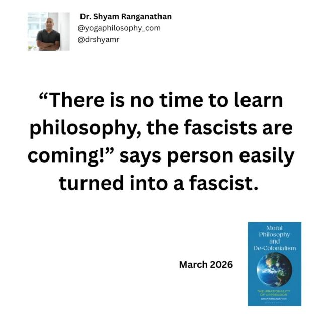 A free (Indigenous) world is constituted by people each engaging in their own clear thinking and investigation into the right choice or good outcome (moral philosophy). Colonialism is the imposition of a perspective that we have to either conform to (if we can), resist, or perish under. The degree of oppression we experience is the degree of disadvantage we experience under colonization.  If you want to become a fascist (a homegrown colonizer), you will have to reject the importance of philosophy and affirm the importance of getting with the program.  If you want to fight oppression, you will have to make room for yourself and others to engage in moral philosophy. And you will probably have to fight and declutter your assumptions of the uselessness of the philosopher that was installed in you by oppression to prevent you from resisting. 

Moral Philosophy and De-Colonialism (Bloomsbury 2026)---pre-order now!